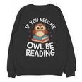 If You Need Me Owl Be Reading Cute Owl Book Unisex Sweatshirt