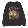 A New Chapter Begins Retired 2025 Books Flowers Unisex Sweatshirt