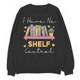 No Shelf Control Book Readers Librarians Bookworms Unisex Sweatshirt