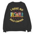 I Have No Shelf Control Librarian Books Reader Library Book Unisex Sweatshirt
