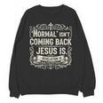 Normal Isn't Coming Back Jesus Is Book Of Revelations Bible Unisex Sweatshirt