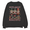 Nuts About Reading Nutcracker Reading Book Lover Christmas Unisex Sweatshirt Nuts About Reading Nutcracker Reading Book Lover Christmas Unisex Sweatshirt