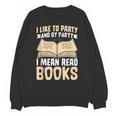 I Like To Party And By Party I Mean Read Books Unisex Sweatshirt I Like To Party And By Party I Mean Read Books Unisex Sweatshirt