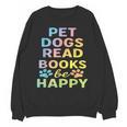 Pet Dogs Read Books Be Happy Dog Lover Unisex Sweatshirt Pet Dogs Read Books Be Happy Dog Lover Unisex Sweatshirt