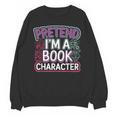Pretend I'm A Book Character Reader Fan Cosplay Unisex Sweatshirt Pretend I'm A Book Character Reader Fan Cosplay Unisex Sweatshirt