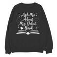 Published Author Writer Ask Me About My Debut Book Unisex Sweatshirt