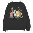 There Is No Such Thing As Too Many Books Lover Unisex Sweatshirt There Is No Such Thing As Too Many Books Lover Unisex Sweatshirt