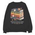 There Is No Such Thing As Too Many Books Reading Unisex Sweatshirt