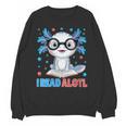 I Read Alotl Cute Axolotl Reading Book Lover Unisex Sweatshirt I Read Alotl Cute Axolotl Reading Book Lover Unisex Sweatshirt