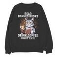 Read Banned Books Drink Coffee Fight Evil Cat Unisex Sweatshirt