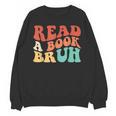 Read A Book Bruh Read Reading Librarian Boys Teen Kids Unisex Sweatshirt Read A Book Bruh Read Reading Librarian Boys Teen Kids Unisex Sweatshirt