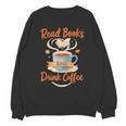 Read Books And Drink Coffee Cozy Book Lover Unisex Sweatshirt Read Books And Drink Coffee Cozy Book Lover Unisex Sweatshirt