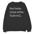 Read Books Drink Coffee Fight Evil Unisex Sweatshirt Read Books Drink Coffee Fight Evil Unisex Sweatshirt