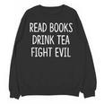 Read Books Drink Tea Fight Evil Unisex Sweatshirt