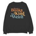 Read Books Be Kind Stay Weird Book Reader Unisex Sweatshirt