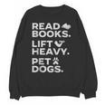 Read Books Lift Heavy Pet Dogs Unisex Sweatshirt