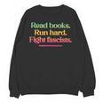 Read Books Run Hard Fight Fascists Unisex Sweatshirt