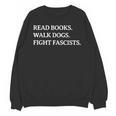 Read Books Walk Dogs Fight Fascists Reading Book Lover Dog Unisex Sweatshirt