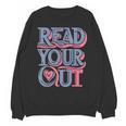 Read Your Heart Out Cute Teacher Reading Book Love Bookworm Unisex Sweatshirt