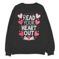 Read Your Heart Out Teacher Reading Book Love Valentines Day Unisex Sweatshirt Read Your Heart Out Teacher Reading Book Love Valentines Day Unisex Sweatshirt
