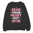 Read Your Heart Out Valentine Reading Book For Kid Teacher Unisex Sweatshirt