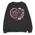 Read Your Heart Out Valentines Teacher Reading Book Lover Unisex Sweatshirt