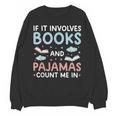 Reading Bedtime If It Involves Books And Pajamas Count Me In Unisex Sweatshirt Reading Bedtime If It Involves Books And Pajamas Count Me In Unisex Sweatshirt