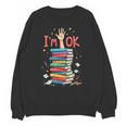 Reading Books Librarian Reader Nerd I'm Ok School Teacher Unisex Sweatshirt Reading Books Librarian Reader Nerd I'm Ok School Teacher Unisex Sweatshirt