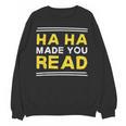 Reading Literacy Ha Ha Made You Read Book Lover Joke Unisex Sweatshirt