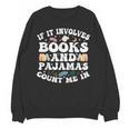 Reading Pajamas If It Involves Books And Pajamas Count Me In Unisex Sweatshirt Reading Pajamas If It Involves Books And Pajamas Count Me In Unisex Sweatshirt