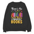 There's No Such Thing As Too Many Books Unisex Sweatshirt