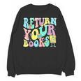 Return Your Books End School Year School Librarian Teacher For Men Women Girls Kids Unisex Sweatshirt Return Your Books End School Year School Librarian Teacher For Men Women Girls Kids Unisex Sweatshirt