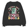Return Your Books End School Year School Librarian Teacher Unisex Sweatshirt Return Your Books End School Year School Librarian Teacher Unisex Sweatshirt