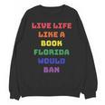 Sarcastic Live Life Like a Book Florida Would Ban Unisex Sweatshirt Sarcastic Live Life Like a Book Florida Would Ban Unisex Sweatshirt