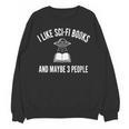 I Like Sci-Fi Books And Maybe 3 People Unisex Sweatshirt I Like Sci-Fi Books And Maybe 3 People Unisex Sweatshirt