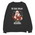 He Sees What You'Ve Been Reading Santa Book Lover For Women Unisex Sweatshirt He Sees What You'Ve Been Reading Santa Book Lover For Women Unisex Sweatshirt