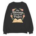 She Blooms Among The Pages Women Mom Wife Floral Book Quote Unisex Sweatshirt She Blooms Among The Pages Women Mom Wife Floral Book Quote Unisex Sweatshirt