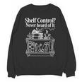 Shelf Control Never Heard Of It Book Lover Reading Unisex Sweatshirt