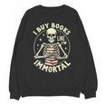 Skeleton I Buy Books Like I'm Immortal Halloween Unisex Sweatshirt Skeleton I Buy Books Like I'm Immortal Halloween Unisex Sweatshirt
