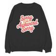Sorry I'm Awkward Sorry Introvert Humor Unisex Sweatshirt Sorry I'm Awkward Sorry Introvert Humor Unisex Sweatshirt