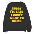 SORRY I'M LATE I DIDN'T WANT TO COME FUNNY INTROVERT PRESENT Unisex Sweatshirt SORRY I'M LATE I DIDN'T WANT TO COME FUNNY INTROVERT PRESENT Unisex Sweatshirt
