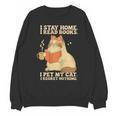 I Stay Home I Read Books I Pet My Cat I Regret Nothing Women Unisex Sweatshirt I Stay Home I Read Books I Pet My Cat I Regret Nothing Women Unisex Sweatshirt