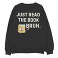 Teacher Quote Just Read The Book Bruh For Men Women Girls Kids Unisex Sweatshirt Teacher Quote Just Read The Book Bruh For Men Women Girls Kids Unisex Sweatshirt