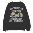 That's What I Do I Read Books I Drink Matcha I Know Things Unisex Sweatshirt That's What I Do I Read Books I Drink Matcha I Know Things Unisex Sweatshirt