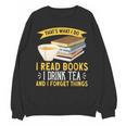 That’s What I Do Read Books I Drink Tea And I Forget Things Unisex Sweatshirt