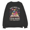 That’s What I Do I Read Books And I Know Things Floral Book Unisex Sweatshirt