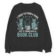 I Tried To Form A Gang But It Turned Into A Book Club Unisex Sweatshirt