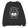 You Had Me At Trigger Warning Dark Romance Skeleton Book Unisex Sweatshirt