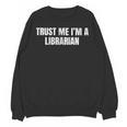Trust Me Im A Librarian Reading Books Humor Unisex Sweatshirt Trust Me Im A Librarian Reading Books Humor Unisex Sweatshirt