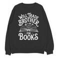 Will Trade Brother For Books Unisex Sweatshirt